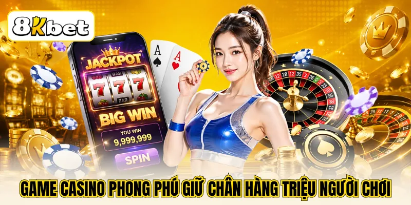 8KBET Hợp Tác 88VBET - Điểm Hẹn Của Những Tín Đồ Casino 2 Game casino phong phú giữ chân hàng triệu người chơi